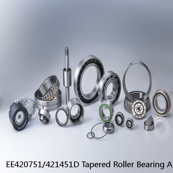 EE420751/421451D Tapered Roller Bearing Assemblies