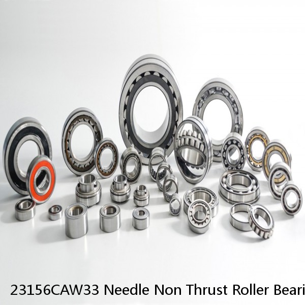 23156CAW33 Needle Non Thrust Roller Bearings