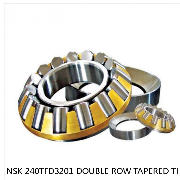 NSK 240TFD3201 DOUBLE ROW TAPERED THRUST ROLLER BEARINGS